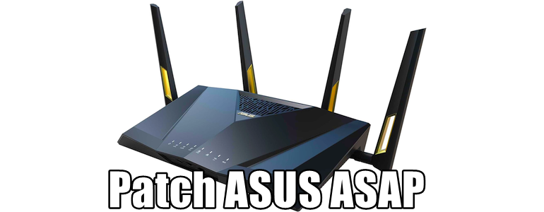An ASUS router, with superimposed text: “Patch ASUS ASAP”