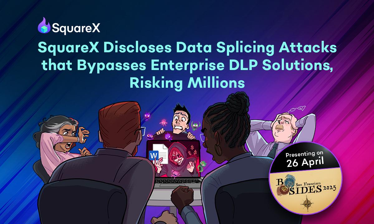 SquareX が Bsides サンフランシスコでのデータ スプライシング攻撃を発見、数百万のデータ セキュリティを侵害する重大な DLP 欠陥 from securityboulevard.com
